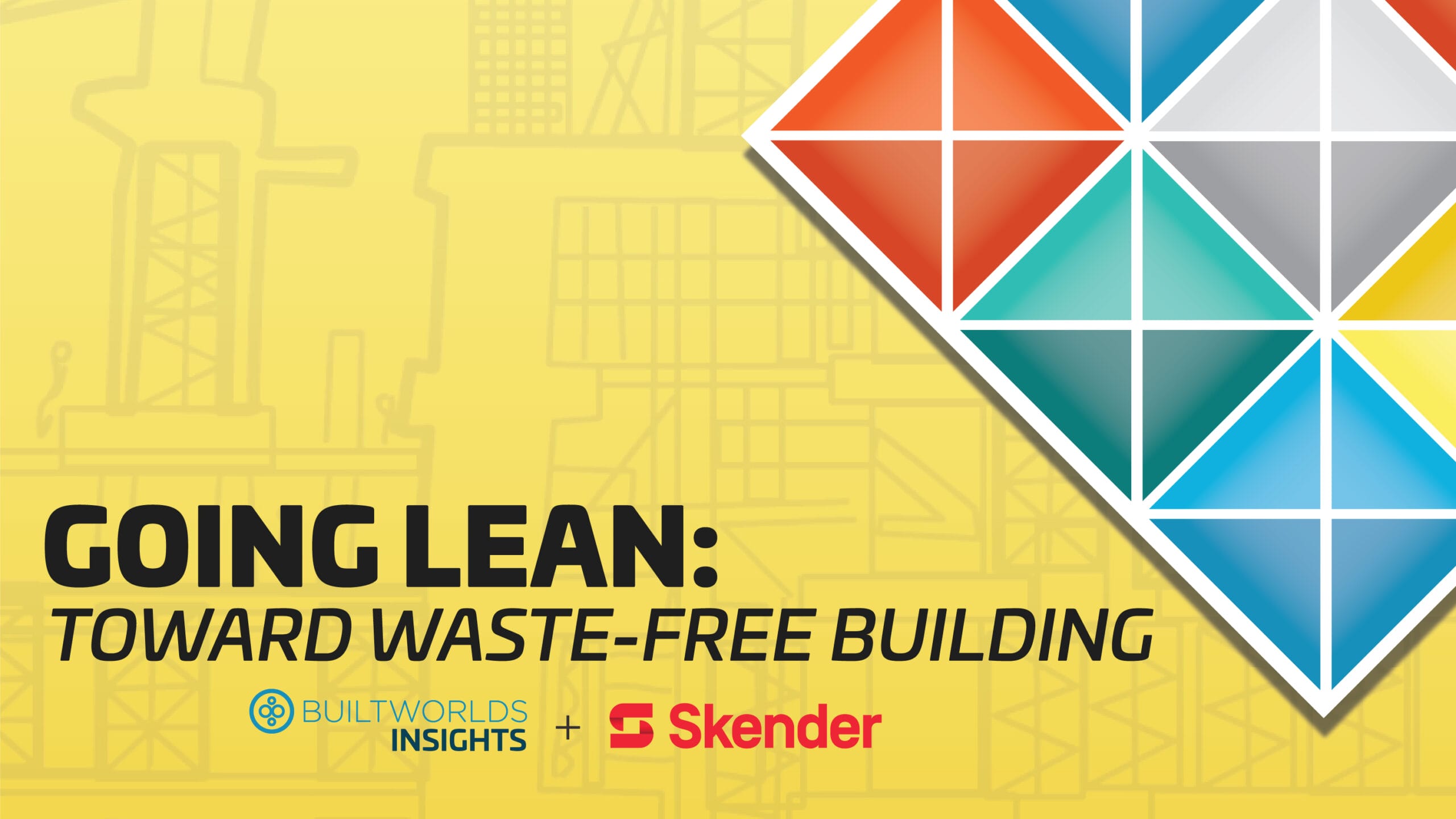 Skender and BuiltWorlds Release “Going Lean: Toward Waste-free Building” Report